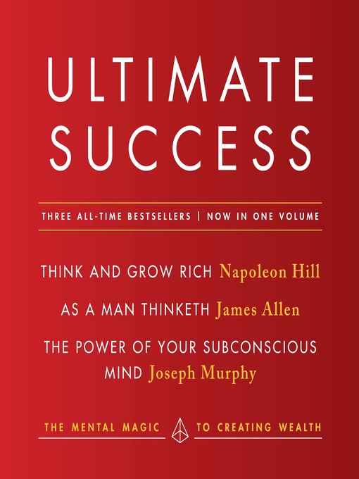 Title details for Ultimate Success, Featuring: Think and Grow Rich, As a Man Thinketh, and the Power of Your Subconscious Mind by Napoleon Hill - Available